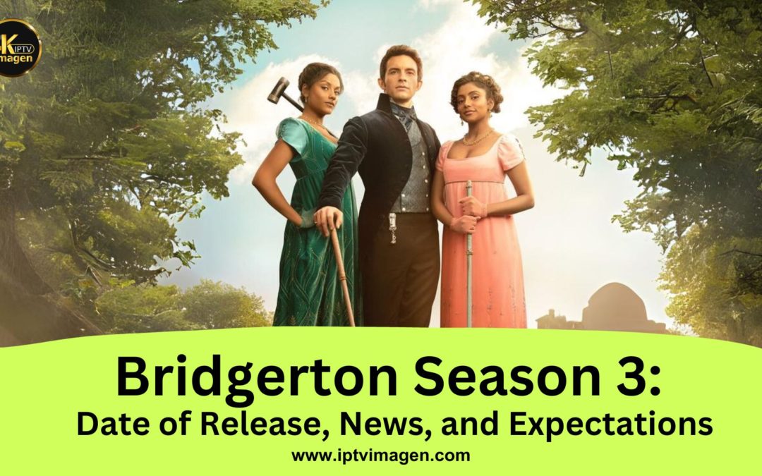 Bridgerton Season 3: Date of Release, News, and Expectations