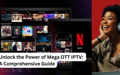 Unlock the Power of Mega OTT IPTV: A Comprehensive Guide