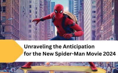 Unraveling the Anticipation for the New Spider Man Movie 2024