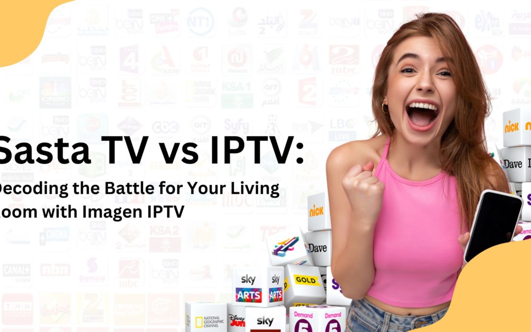 Sasta TV vs IPTV: Decoding the Battle for Your Living Room with Imagen IPTV