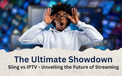 The Ultimate Showdown: Sling vs IPTV – Unveiling the Future of Streaming